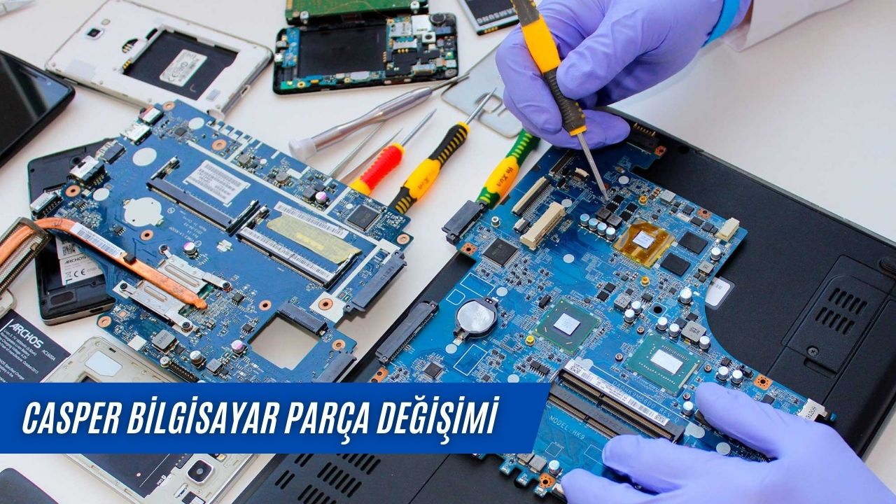 Casper Bilgisayar Parça Değişimi