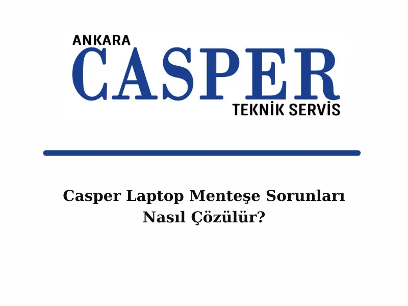 casper-laptop-mentese-sorunlari-nasil-cozulur