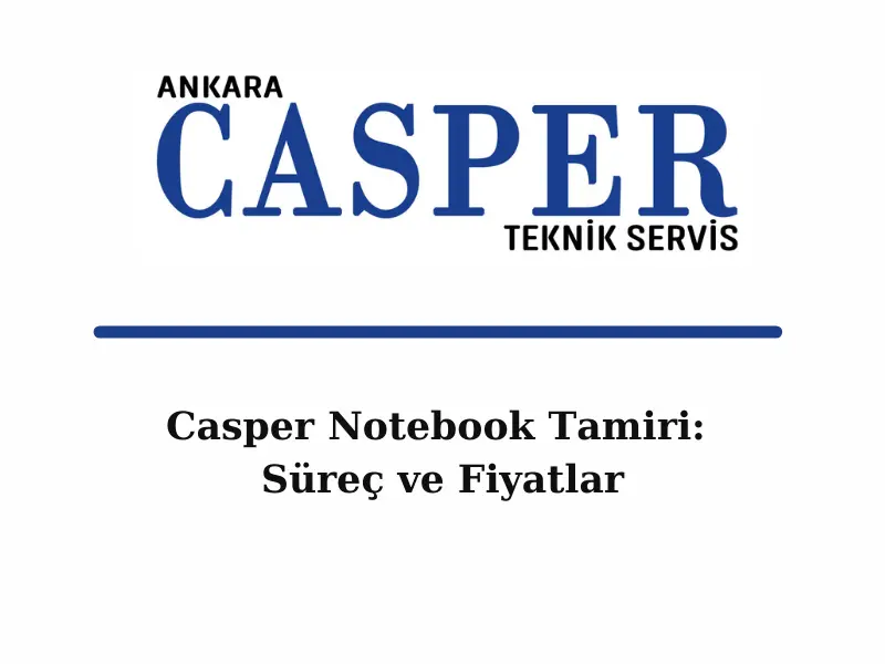 casper-notebook-tamiri-surec-ve-fiyatlar