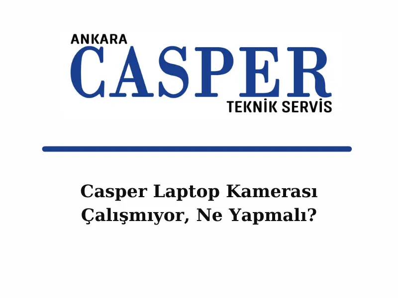 casper-laptop-kamerasi-calismiyor-be-yapmali