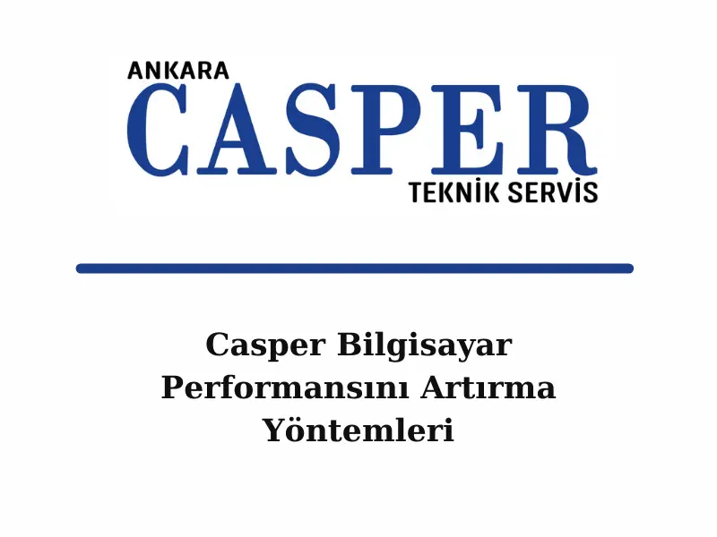 casper-bilgisayar-performansini-artirma-yontemleri