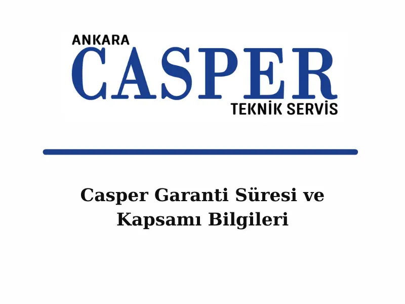 casper-garanti-suresi-ve-kapsami-bilgileri